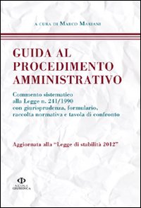 Guida al procedimento amministrativo. Aggiornata alla legge di stabilità 2012 Guida al procedimento amministrativo. Aggiornata alla legge di stabilità 2012
