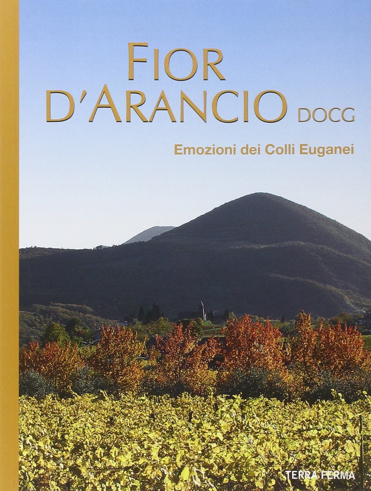 Fior d'arancio DOCG. Emozioni dei colli Euganei Fior d'arancio DOCG. Emozioni dei colli Euganei