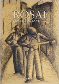 Rosai. L'assillo della verità. Ediz. illustrata Rosai. L'assillo della verità. Ediz. illustrata