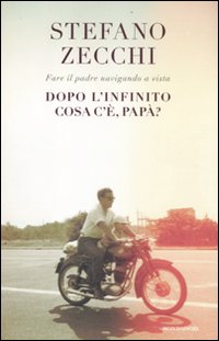 Dopo l'Infinito Cosa C'È, Papà?. Fare il Padre Navigando a Vista Dopo l'Infinito Cosa C'È, Papà?. Fare il Padre Navigando a Vista