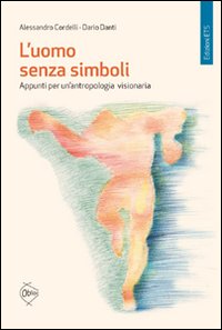 L'uomo senza simboli. Appunti per un'antropologia visionaria L'uomo senza simboli. Appunti per un'antropologia visionaria