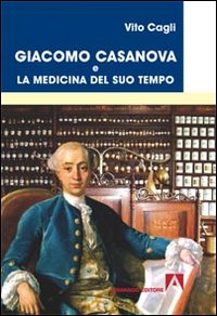 Giacomo Casanova e la medicina del suo tempo Giacomo Casanova e la medicina del suo tempo