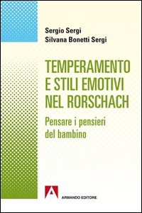 Temperamento e stili emotivi nel Rorschach. Pensare i pensieri dei bambini Temperamento e stili emotivi nel Rorschach. Pensare i pensieri dei bambini