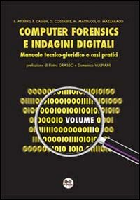Computer forensics e indagini digitali. Manuale tecnico-giuridico e casi pratici Computer forensics e indagini digitali. Manuale tecnico-giuridico e casi pratici