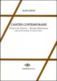 Caiatini contemporanei. Franco de Simone, Renata Montanati... due personalità, lo stesso stile... Caiatini contemporanei. Franco de Simone, Renata Montanati... due personalità, lo stesso stile...