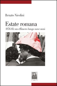 Estate romana 1976-85. Un effimero lungo nove anni Estate romana 1976-85. Un effimero lungo nove anni