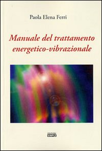 Manuale del trattamento energetico-vibrazionale Manuale del trattamento energetico-vibrazionale