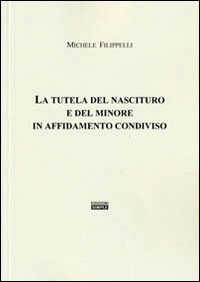 La tutela del nascituro e del minore in affidamento condiviso La tutela del nascituro e del minore in affidamento condiviso