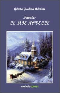 Favole. Le mie novelle Favole. Le mie novelle