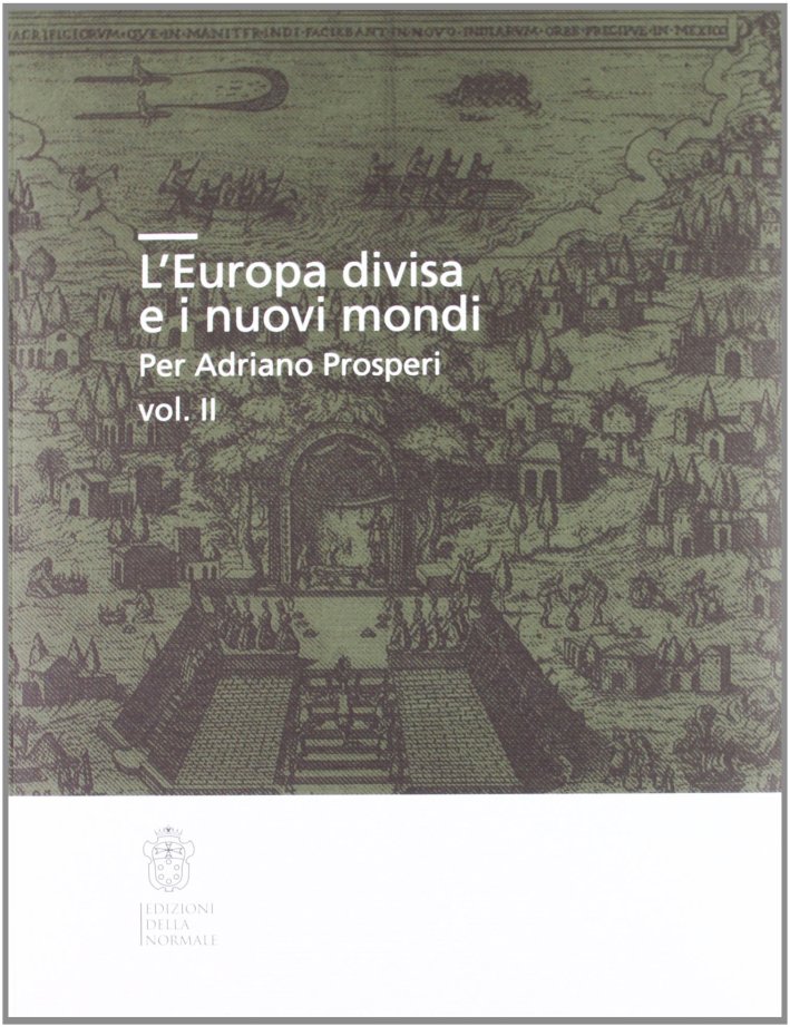 L'Europa divisa e i nuovi mondi per Adriano Prosperi. Vol. 2 L'Europa divisa e i nuovi mondi per Adriano Prosperi. Vol. 2