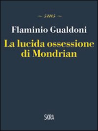 La Lucida Ossessione di Mondrian La Lucida Ossessione di Mondrian