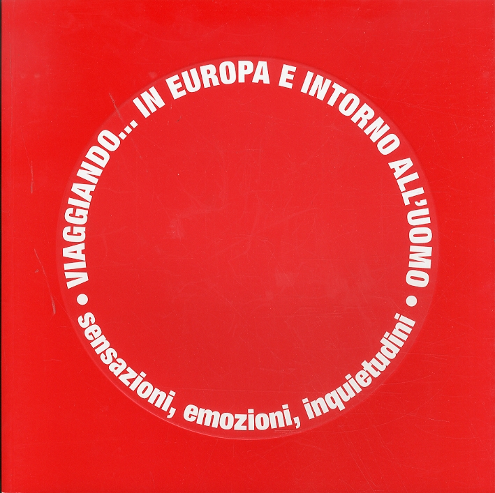 Viaggiando in Europa e intorno all'uomo. Sensazioni, emozioni, inquietudini Viaggiando in Europa e intorno all'uomo. Sensazioni, emozioni, inquietudini