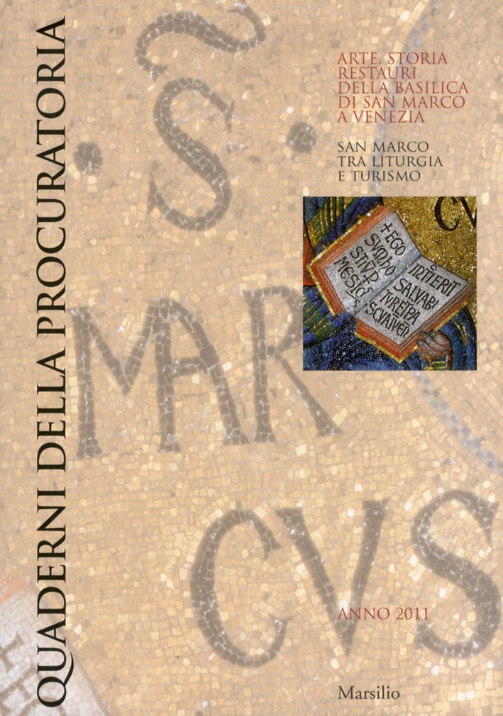 Quaderni della Procuratoria. Arte, storia, restauri della basilica di San Marco a Venezia. San Marco tra liturgia e turismo. Vol. 6 Quaderni della Procuratoria. Arte, storia, restauri della basilica di San Marco a Venezia. San Marco tra liturgia e turismo. Vol. 6