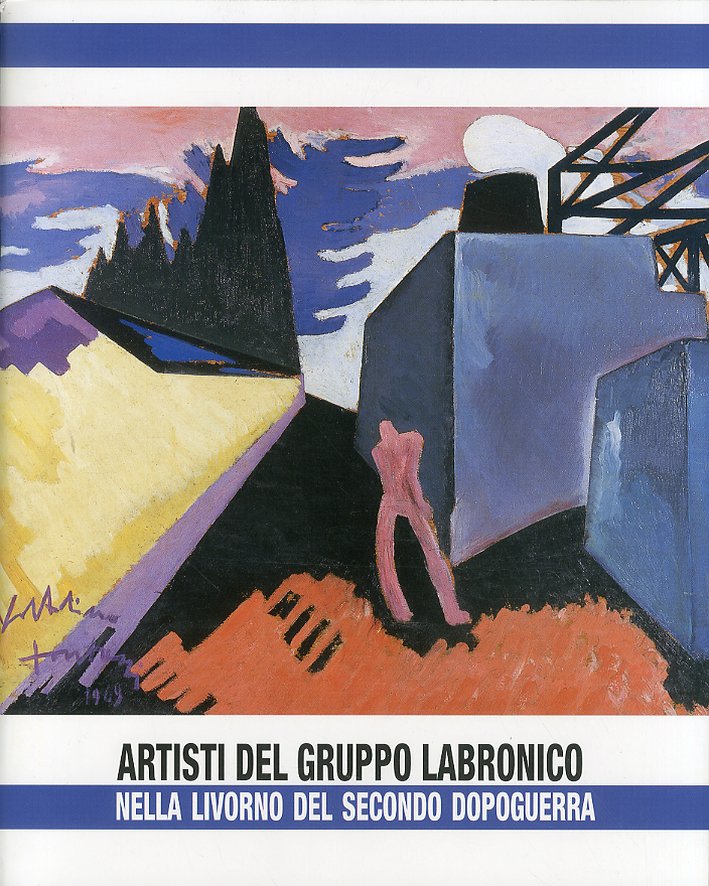 Artisti del gruppo Labronico nella Livorno del secondo dopoguerra Artisti del gruppo Labronico nella Livorno del secondo dopoguerra