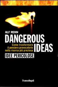 Dangerous ideas-Idee pericolose. Come trasformare il pensiero provocatorio nella risorsa più preziosa Dangerous ideas-Idee pericolose. Come trasformare il pensiero provocatorio nella risorsa più preziosa