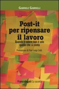 Post-it per ripensare il lavoro. Quando il valore non è solo quello che si conta Post-it per ripensare il lavoro. Quando il valore non è solo quello che si conta