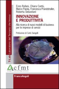 Innovazione e produttività. Alla ricerca di nuovi modelli di business per le imprese di servizi Innovazione e produttività. Alla ricerca di nuovi modelli di business per le imprese di servizi