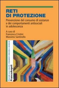 Reti di protezione. Prevenzione del consumo di sostanze e dei comportamenti antisociali in adolescenza Reti di protezione. Prevenzione del consumo di sostanze e dei comportamenti antisociali in adolescenza