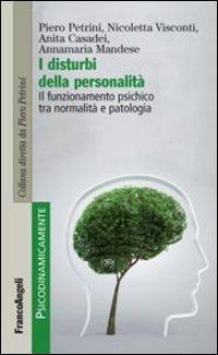 I disturbi della personalità. Il funzionamento psichico tra normalità e patologia I disturbi della personalità. Il funzionamento psichico tra normalità e patologia