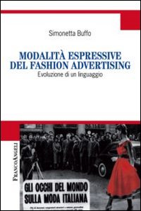 Modalità espressive del fashion advertising. Evoluzione di un linguaggio Modalità espressive del fashion advertising. Evoluzione di un linguaggio
