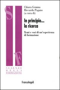 In principio la ricerca. Temi e voci di un'esperienza di formazione In principio la ricerca. Temi e voci di un'esperienza di formazione