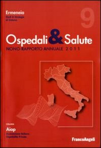 Ospedali & salute. Nono rapporto annuale 2011 Ospedali & salute. Nono rapporto annuale 2011