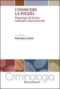 Conoscere la polizia. Esperienze di ricerca nazionali e internazionali Conoscere la polizia. Esperienze di ricerca nazionali e internazionali