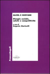 Alcol e giovani. Disagio sociale, salute e competitività Alcol e giovani. Disagio sociale, salute e competitività