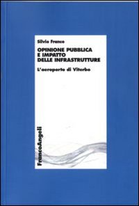 Opinione pubblica e impatto delle infrastrutture. L'aeroporto di Viterbo Opinione pubblica e impatto delle infrastrutture. L'aeroporto di Viterbo