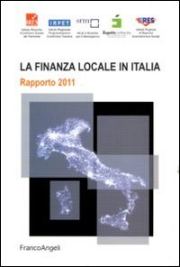La finanza locale in Italia. Rapporto 2011 La finanza locale in Italia. Rapporto 2011