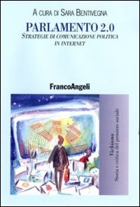 Parlamento 2.0. Strategie di comunicazione politica in internet Parlamento 2.0. Strategie di comunicazione politica in internet