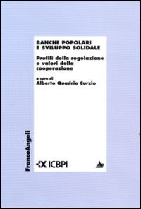 Banche popolari e sviluppo solidale. Profili della regolazione e valori della cooperazione Banche popolari e sviluppo solidale. Profili della regolazione e valori della cooperazione