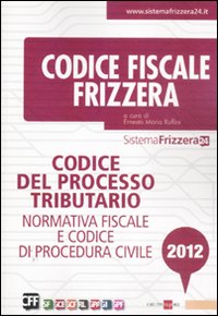 Codice del Processo Tributario. Normativa Fiscale e Codice di Procedura Civile Codice del Processo Tributario. Normativa Fiscale e Codice di Procedura Civile