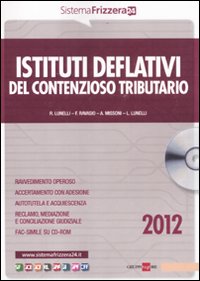 Istituti deflativi del contenzioso tributario. Con CD-ROM Istituti deflativi del contenzioso tributario. Con CD-ROM
