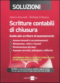 Scritture contabili di chiusura. Guida alle scritture di assestamento. Soluzioni 2012. Con CD-ROM Scritture contabili di chiusura. Guida alle scritture di assestamento. Soluzioni 2012. Con CD-ROM
