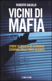 Vicini di mafia. Storie di società ed economie criminali della porta accanto Vicini di mafia. Storie di società ed economie criminali della porta accanto
