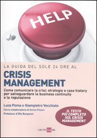 La guida del Sole 24 Ore al crisis management. Come comunicare la crisi: strategie e case history per salvaguardare la business continuity e la reputazione La guida del Sole 24 Ore al crisis management. Come comunicare la crisi: strategie e case history per salvaguardare la business continuity e la reputazione