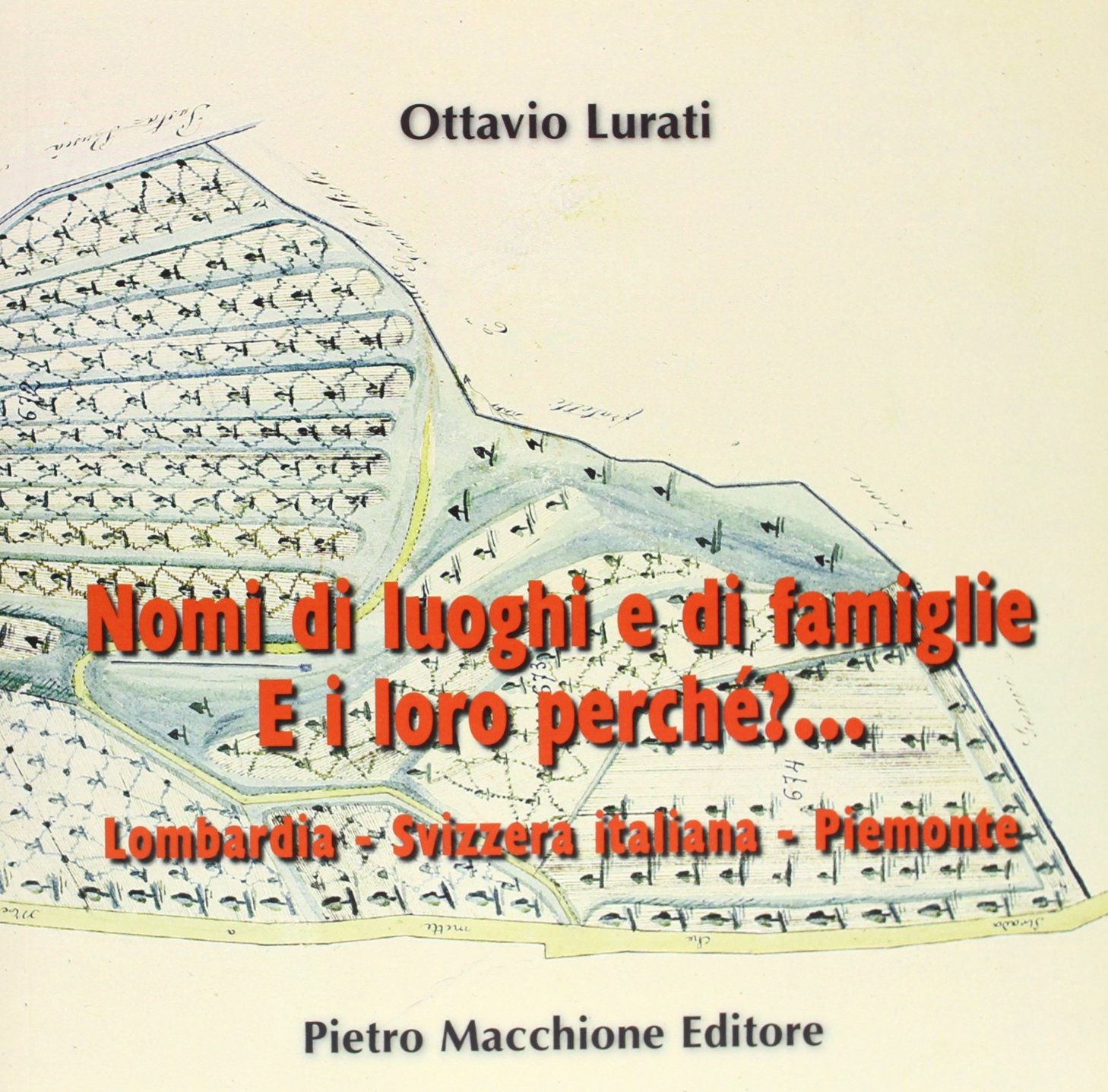 Nomi di luoghi e di famiglie e i loro perché. Lombardia, Svizzera italiana, Piemonte Nomi di luoghi e di famiglie e i loro perché. Lombardia, Svizzera italiana, Piemonte