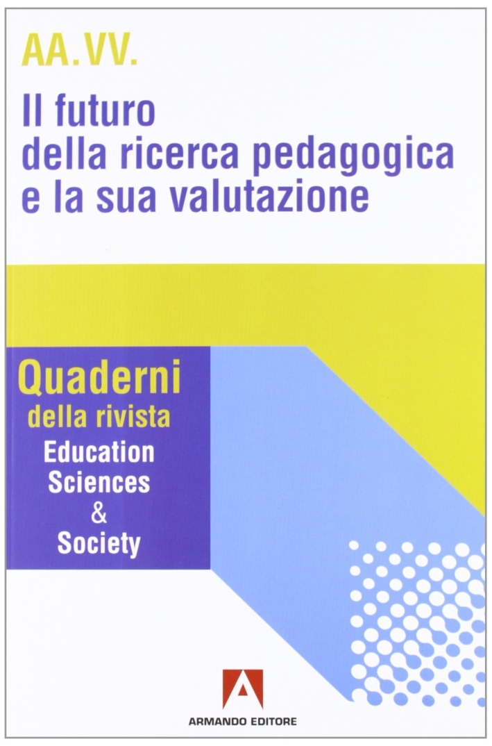 Il futuro della ricerca pedagogica e la sua valutazione Il futuro della ricerca pedagogica e la sua valutazione