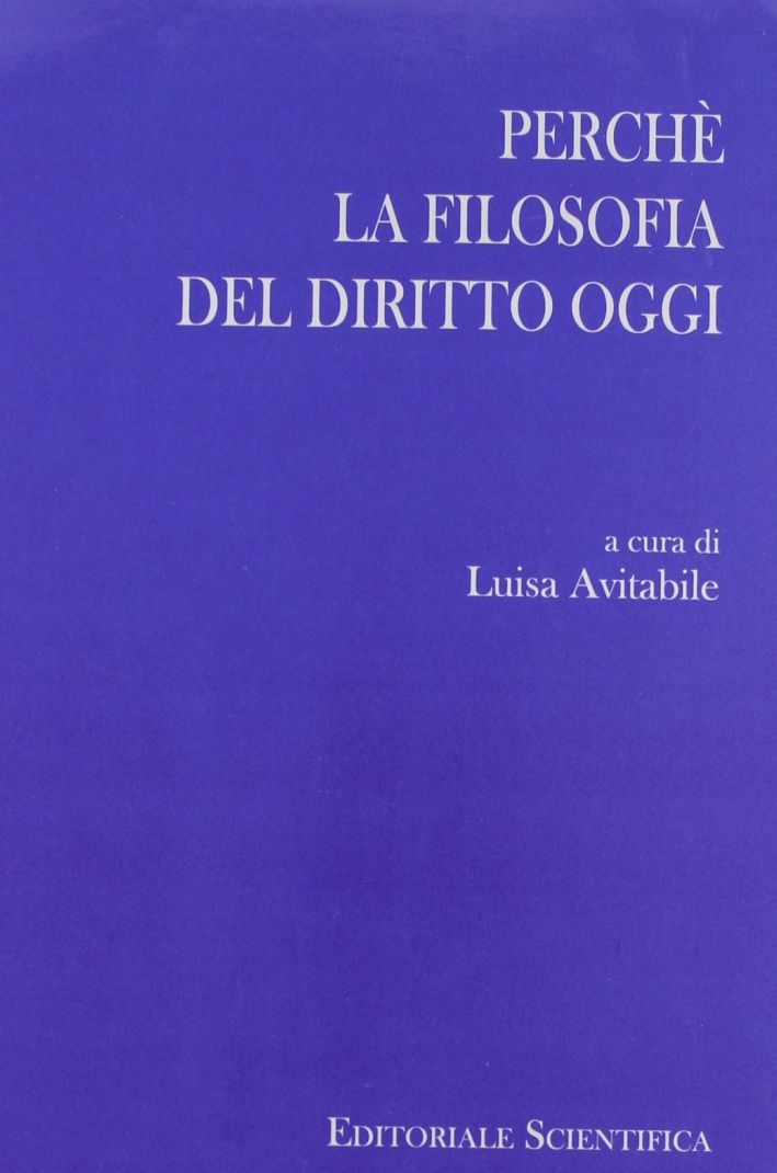 Perchè la filosofia del diritto oggi Perchè la filosofia del diritto oggi