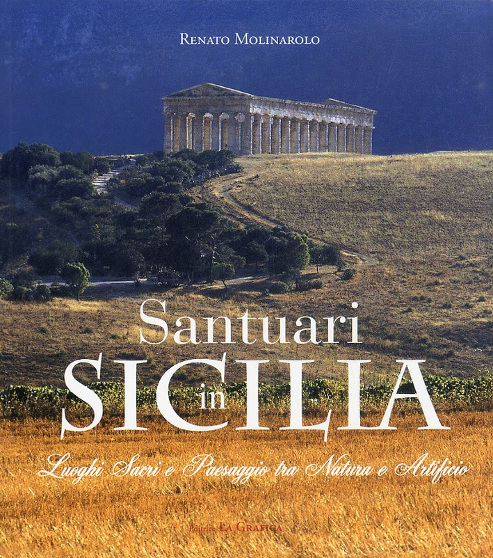 Santuari in Sicilia. Luoghi Sacri e Paesaggi tra Natura e Artificio Santuari in Sicilia. Luoghi Sacri e Paesaggi tra Natura e Artificio