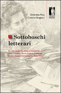 Sottoboschi letterari. Sei case studies fra Otto e Novecento Sottoboschi letterari. Sei case studies fra Otto e Novecento
