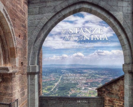 Le stanze dell'anima. La sacra di San Michele tra visioni e realtà. Ediz. illustrata Le stanze dell'anima. La sacra di San Michele tra visioni e realtà. Ediz. illustrata