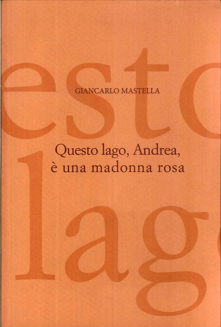 Questo lago, Andrea, e una madonna rosa Questo lago, Andrea, e una madonna rosa
