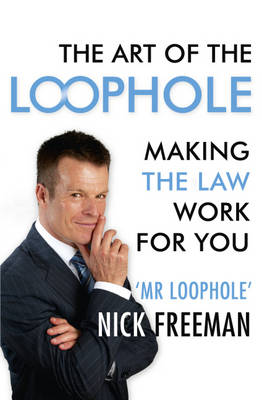 Art of the Loophole: Making the Law Work for You Art of the Loophole: Making the Law Work for You