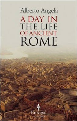 A Day in the life of ancient Rome A Day in the life of ancient Rome