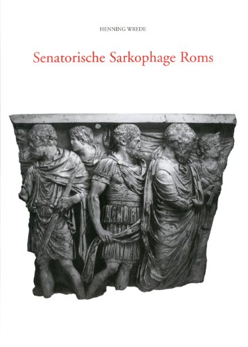 Senatorische Sarkophage Roms Senatorische Sarkophage Roms