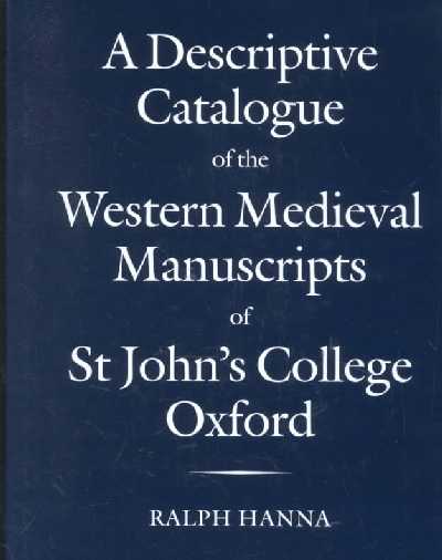 A Descriptive Catalogue of the Western Medieval Manuscripts of St. John's College, Oxford A Descriptive Catalogue of the Western Medieval Manuscripts of St. John's College, Oxford