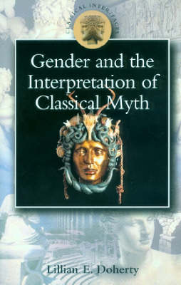 Gender and the Interpretation of the Classical Myth Gender and the Interpretation of the Classical Myth