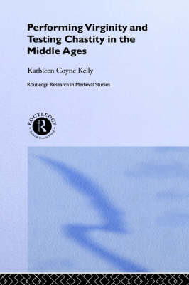 Performing Virginity and Testing Chastity in the Middle Ages Performing Virginity and Testing Chastity in the Middle Ages
